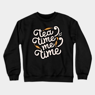 Tea time me time Crewneck Sweatshirt